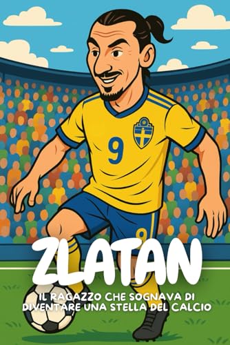 Zlatan: La storia del ragazzo che non ha mai smesso di credere in sé stesso.