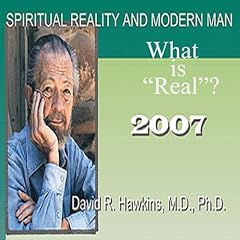 Spiritual Reality and Modern Man: What Is 'Real'? Audiolibro Por David R. Hawkins MD arte de portada