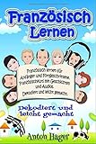  Französisch lernen für Anfänger und Fortgeschrittene. Französischkurs mit Geschichten und Audios.: Dekodiert und leicht gemacht (1, Band 1)