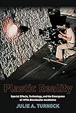 Plastic Reality: Special Effects, Technology, and the Emergence of 1970s Blockbuster Aesthetics (Film and Culture Series)
