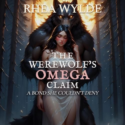 The Werewolf&rsquo;s Omega Claim: A Bond She Couldn't Deny Audiobook By Rhea Wylde cover art
