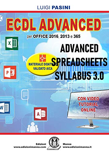 ECDL Modulo Advanced Spreadsheets 1 ECDL Advanced Spreadsheets Syllabus 3.0: Per Office 2016, 2013 e 365. Con video tutorial online