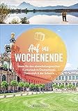  Der Kurzurlaub-Reiseführer – Auf ins Wochenende. 88 Ideen für den abwechslungsreichen Kurzurlaub in Deutschland, Österreich und der Schweiz: Städtereisen, Wanderurlaub, Entspannungstrips u.v.m.