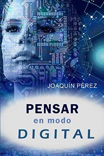 Pensar En Modo Digital: Cómo Empatizar Con Las Inteligencias Artificiales Pensar En Modo Digital: Cómo Empatizar Con Las Inteligencias Artificiales