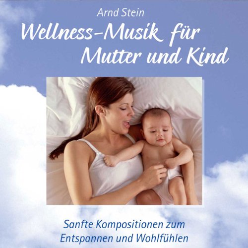 Wellness-Musik für Mutter und Kind; Sanfte Kompositionen für Mutter und Kind