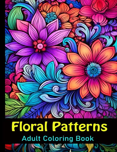 Floral Patterns Adult Coloring Book: Relaxing flowers coloring book for anxiety relief and relaxation / 50 stress relieving and calming botanical designs to color for men and women