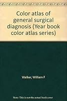A colour atlas of general surgical diagnosis (Wolfe medical atlases ; 15) 0723404046 Book Cover