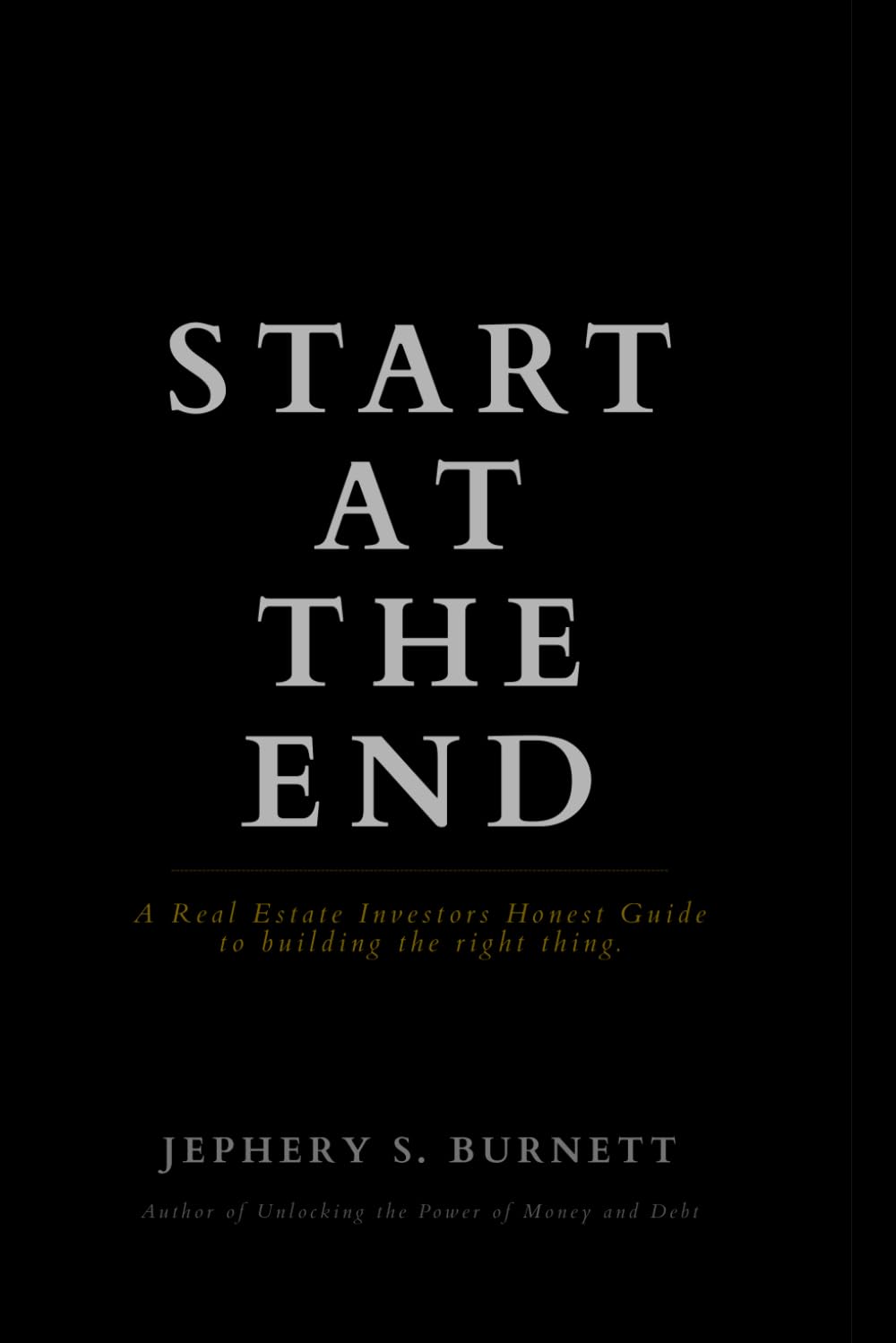 Start at the End: A Real Estate Investor's Honest Guide to Building the Right Thing