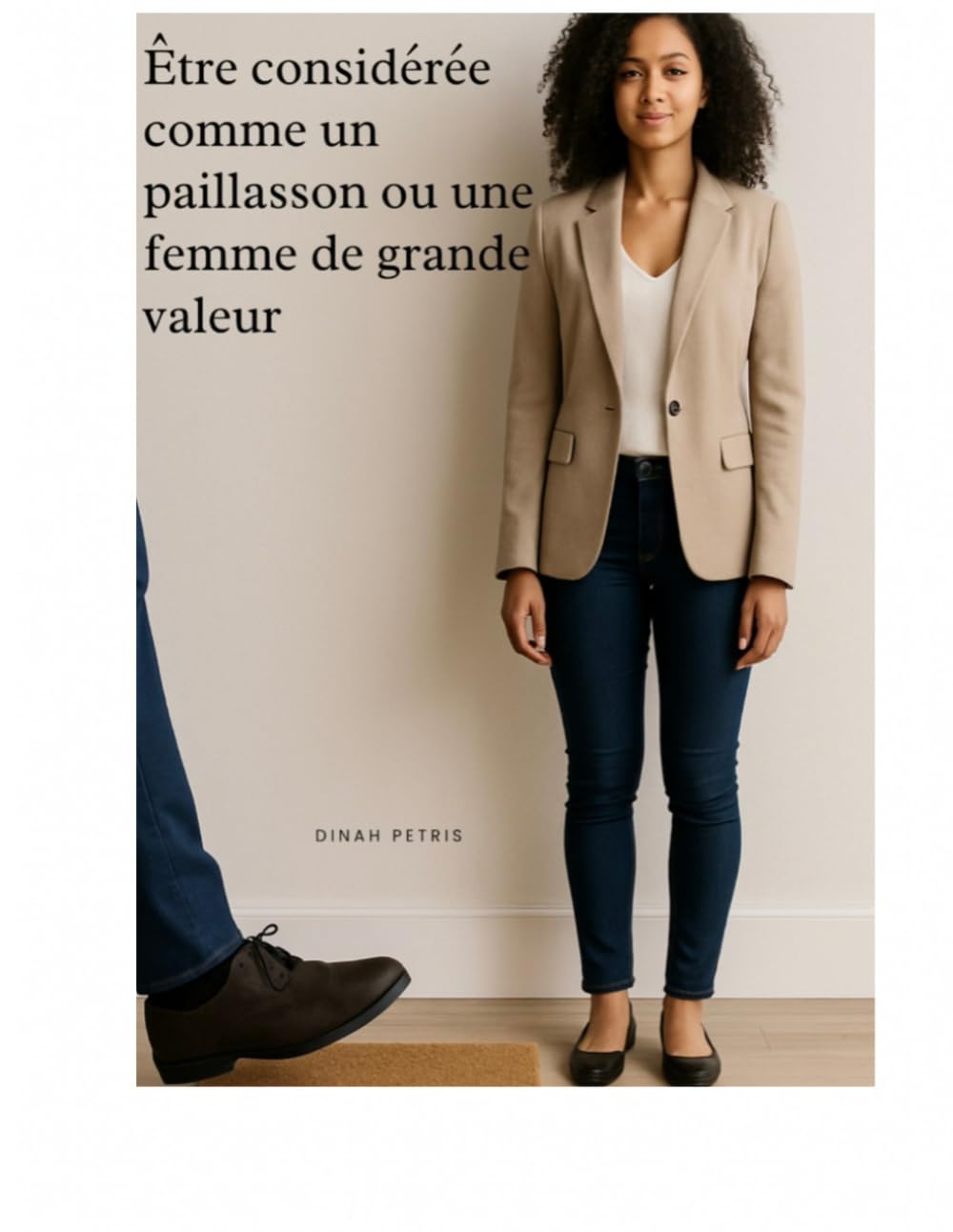 Être considérée comme un paillasson ou une femme de grande valeur (Phase 1 - Prendre conscience et éviter les pièges en amour)