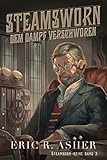 Steamsworn – Dem Dampf verschworen (Steamborn-Reihe 3) - Eric Asher Übersetzer: Franziska Humphrey 