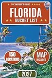Florida Bucket List: A Complete Travel Guide to 150 Locations, Scenic Routes, Florida Keys, Beaches, Springs, and Maps Across the Sunshine State