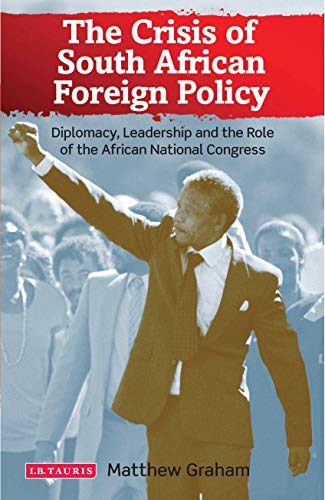 Buy The Crisis of South African Foreign Policy: Diplomacy, Leadership and the Role of the African National Congress (International Library of Africa Studies, 42) โ BookShops.in