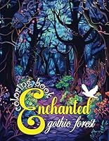 Enchanted Gothic Forest Coloring Book: 0ver 45 Illustrates Forest Coloring Page With Curious, The Creative Haven For Adults And Teens To Refresh Mind And Relax B0DDN599GP Book Cover