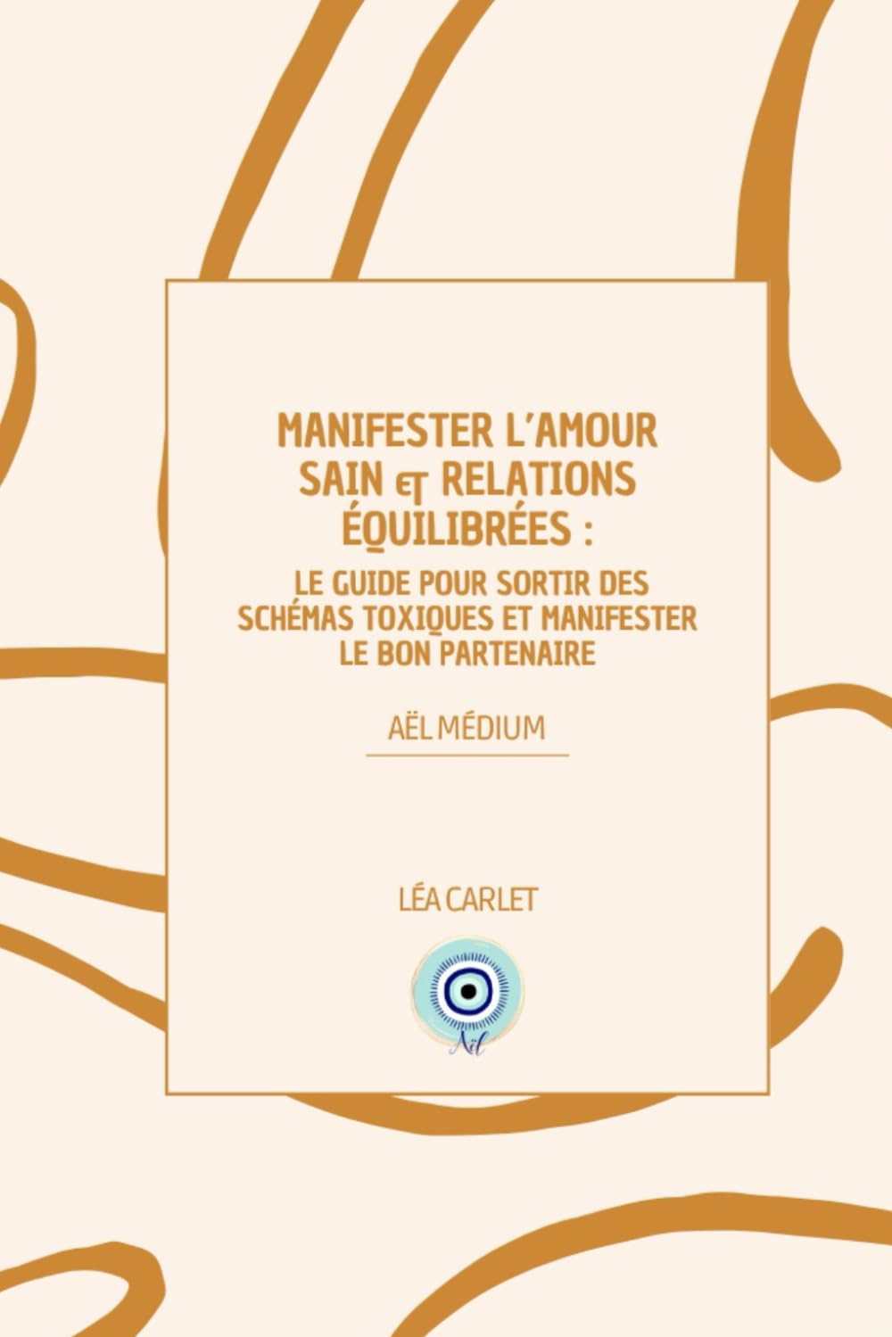 Manifester l'Amour Sain & Relations Équilibrées: Le Guide pour Sortir des Schémas Toxiques et Manifester le Bon Partenaire