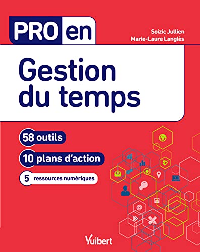 Pro en Gestion du temps: 58 outils et 10 plans d'action