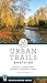 Urban Trails: Eastside: Bellevue, Issaquah Alps, Redmond, Snoqualmie Valley