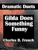 Gilda Does Something Funny (Dramatic Duets)