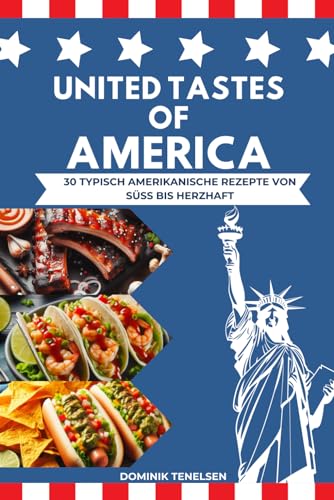 United Tastes Of America - 30 Rezepte aus der amerikanischen K&uuml;che: 30 typisch amerikanische Rezepte f&uuml;r jede Gelegenheit
