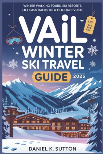 Vail Winter Ski Travel Guide 2025: Winter Walking Tours, Ski Resorts, Lift Pass Hacks & Holiday Events