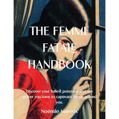 The Femme Fatale Handbook - Noémie Mareux