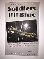 Soldiers Blue: How Bomber Command and Area Bombing Helped Win the Second World War 1100180281 Book Cover