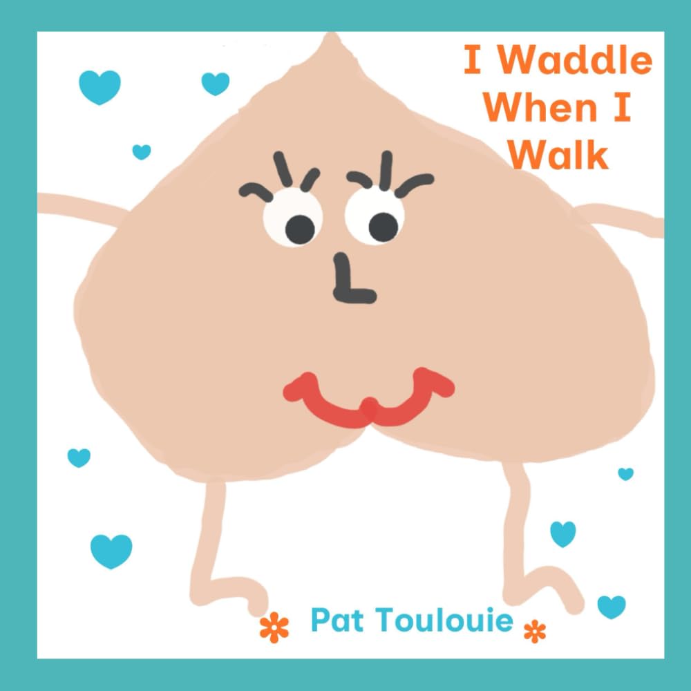 I Waddle When I Walk: A Story of Self-love, Acceptance, and Kindness