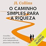 O caminho simples para a riqueza: Conselhos de pai para filha sobre...