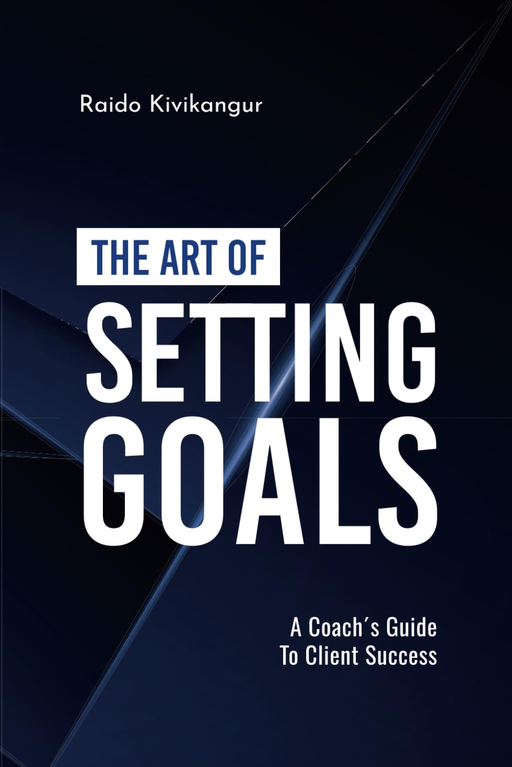 The Art of Setting Goals: A Coach's Guide To Client Success