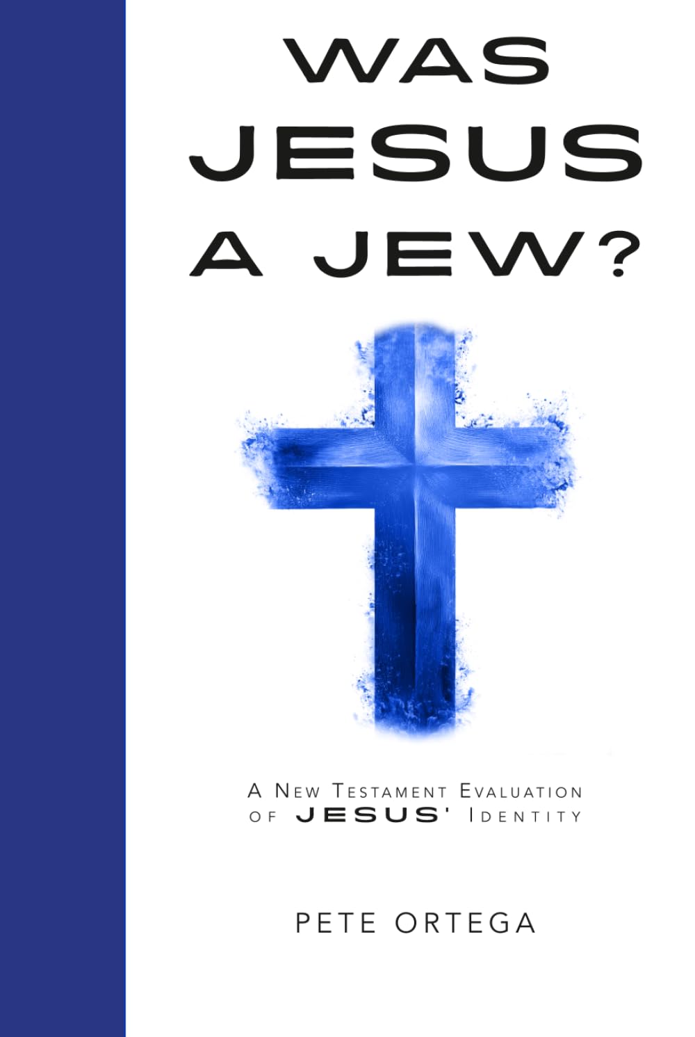 Was Jesus a Jew?: A New Testament Evaluation of Jesus’ Identity.