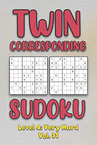 Twin Corresponding Sudoku Level 4: Very Hard Vol. 31: Play Twin Sudoku With Solutions Grid Hard Level Volumes 1-40 Sudoku Variation Travel Friendly ... Math Challenge All Ages Kids to Adult Gift