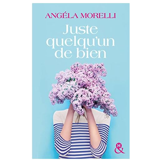 Juste quelqu'un de bien: une comédie romantique qui fait du bien, le feel good book de 2017