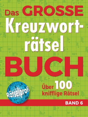 Das große Kreuzworträtselbuch Band 6: Über 100 knifflige Rätsel für Rätsel-Fans – Rätselspaß im Großformat für Allgemeinbildung