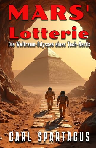 Mars\' Lotterie: Die Weltraum-Odyssee eines Tech-Nerds (Belletristik von Carl Spartacus) Mars\' Lotterie: Die Weltraum-Odyssee eines Tech-Nerds (Belletristik von Carl Spartacus)