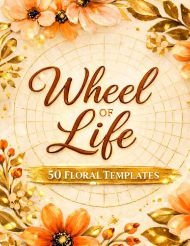 Wheel of Life Templates – 50 Floral Templates to Cut Out – Self-Reflection & Personal Growth Journal – Coaching Tool for Life Balance, Clarity & Goal Setting for Therapists, Teachers