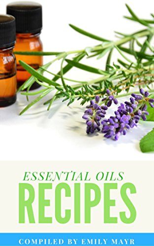 ESSENTIAL OILS RECIPES: THE COMPLETE BEGINNERS GUIDE OF ESSENTIAL OILS AND AROMATHERAPY CONTAINS PROFILES FOR 125 ESSENTIAL OILS, 35 CARRIER OILS AND RECIPES (WEIGHT LOSS, REMEDIES, HEALTH, HEALING) by [Emily Mayr]