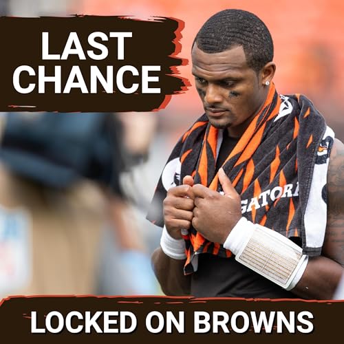 FINAL SHOT: Cleveland Browns Looming QB Competition Is LAST CHANCE For Deshaun Watson To Be NFL Starter