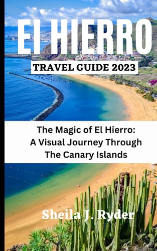EL HIERRO TRAVEL GUIDE 2023: The Magic of El Hierro A Visual Journey Through The Canary Islands