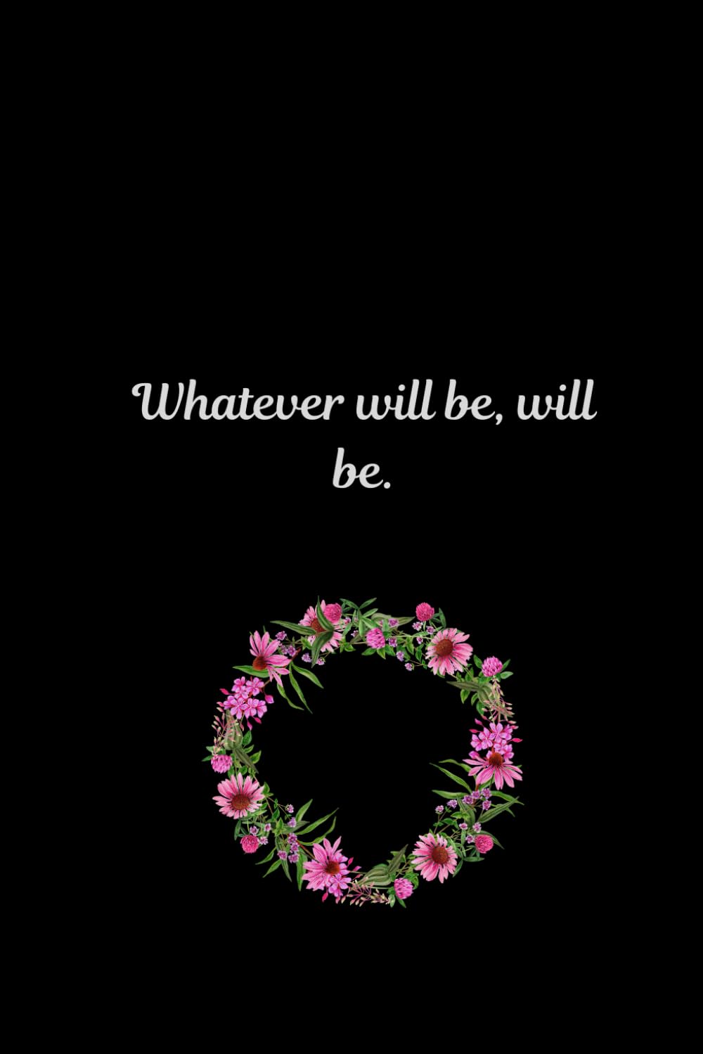 whatever will be, will be.: lined notebook, college ruled.