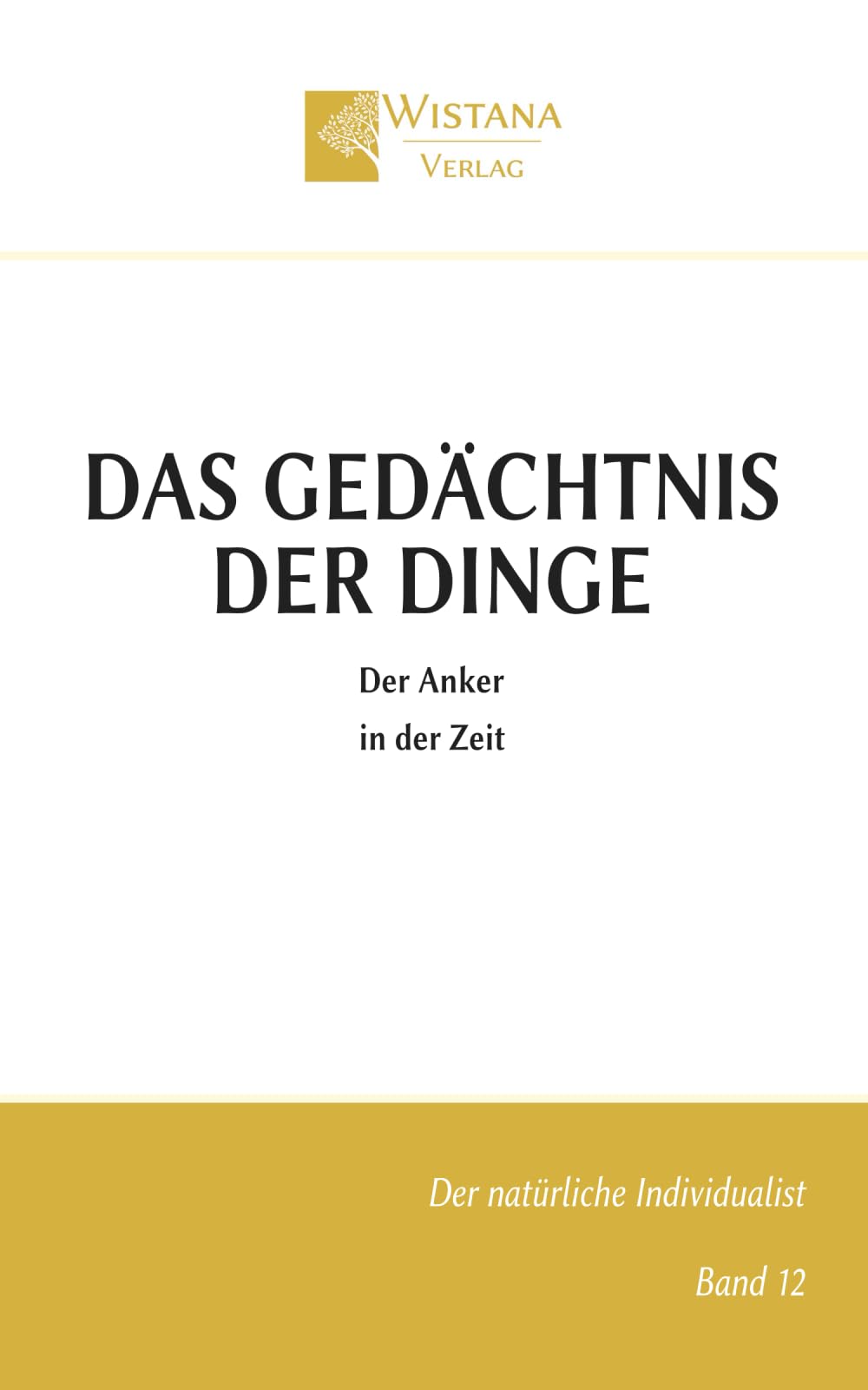 Das Gedächtnis der Dinge: Der Anker in der Zeit (Der natürliche Individualist)