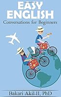 Easy English:: Conversations for Beginners - Increase your Fluency - (Improve your ability to speak, read and have conversations!) - Practice Conversations 152063627X Book Cover