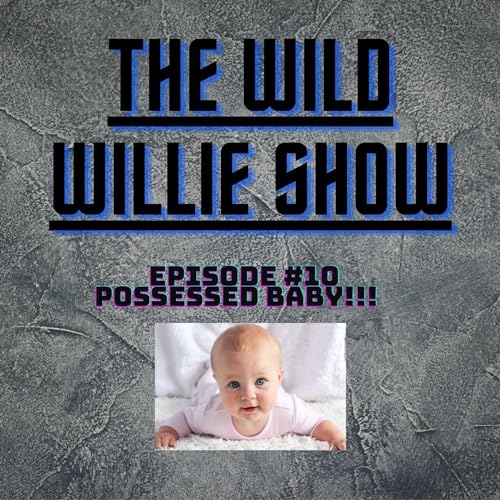 『The Wild Willie Show Episode #10 Possessed Baby Talk!!!』のカバーアート
