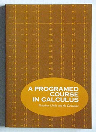 A Programmed Course in Calculus: Volume 1, Functions, Limits, and the ...