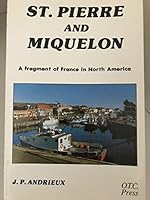 St. Pierre and Miquelon: A Fragment of France in North America 0921221002 Book Cover