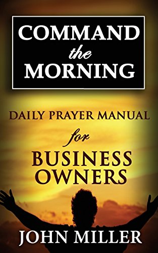 Command the Morning: 2015 Daily Prayer Manual for Business Owners (Command the Morning Daily Prayer Manuals)