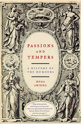 Passions and Tempers: A History of the Humours Passions and Tempers: A History of the Humours