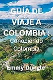 viajes a colombia baratos desde mexico  GUÍA DE VIAJE A COLOMBIA 2: Conociendo Colombia