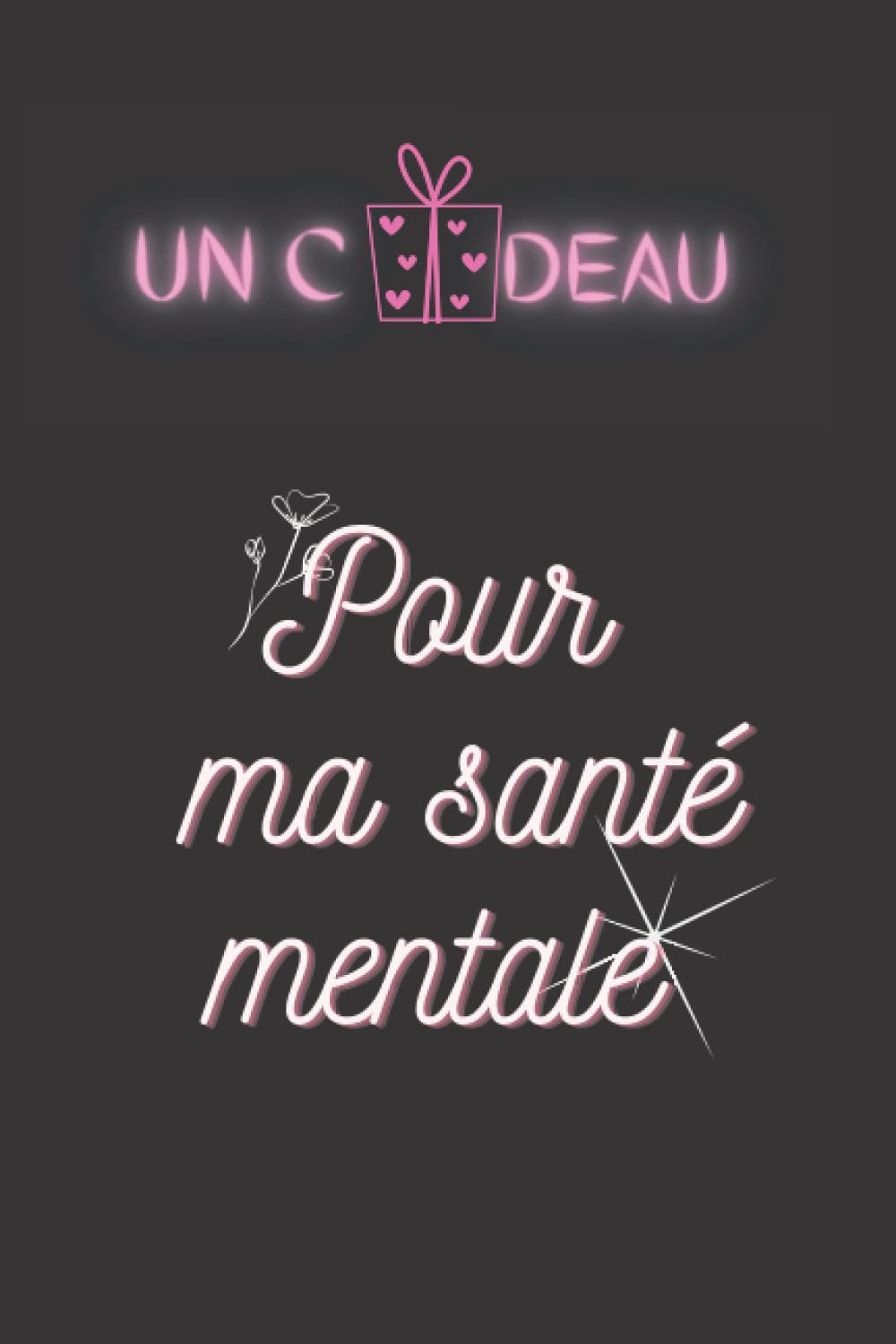 un cadeau pour ma santé mentale: un cadeau pour ma santé mentale | un journal pour se sentir libre | un journal de 150 pages | carnet de note de développement personnel | un cadeau pour moi même