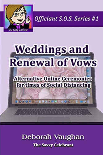 Weddings and Renewal of Vows: Alternative Online Ceremonies for a time of Social Distancing (Officiant S.O.S Series)
