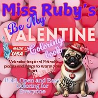 Miss Ruby's Be My Valentine Coloring Book: Valentine inspired Friends, places and things to warm you heart. (Miss Ruby's Coloring Books) 1966803060 Book Cover