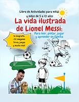 Libro de Actividades para niñas y niños de 5 a 10 años: La vida ilustrada de Lionel Messi: Para leer, pintar, jugar y aprender en familia (Spanish Edition) B0D2VZS8GM Book Cover